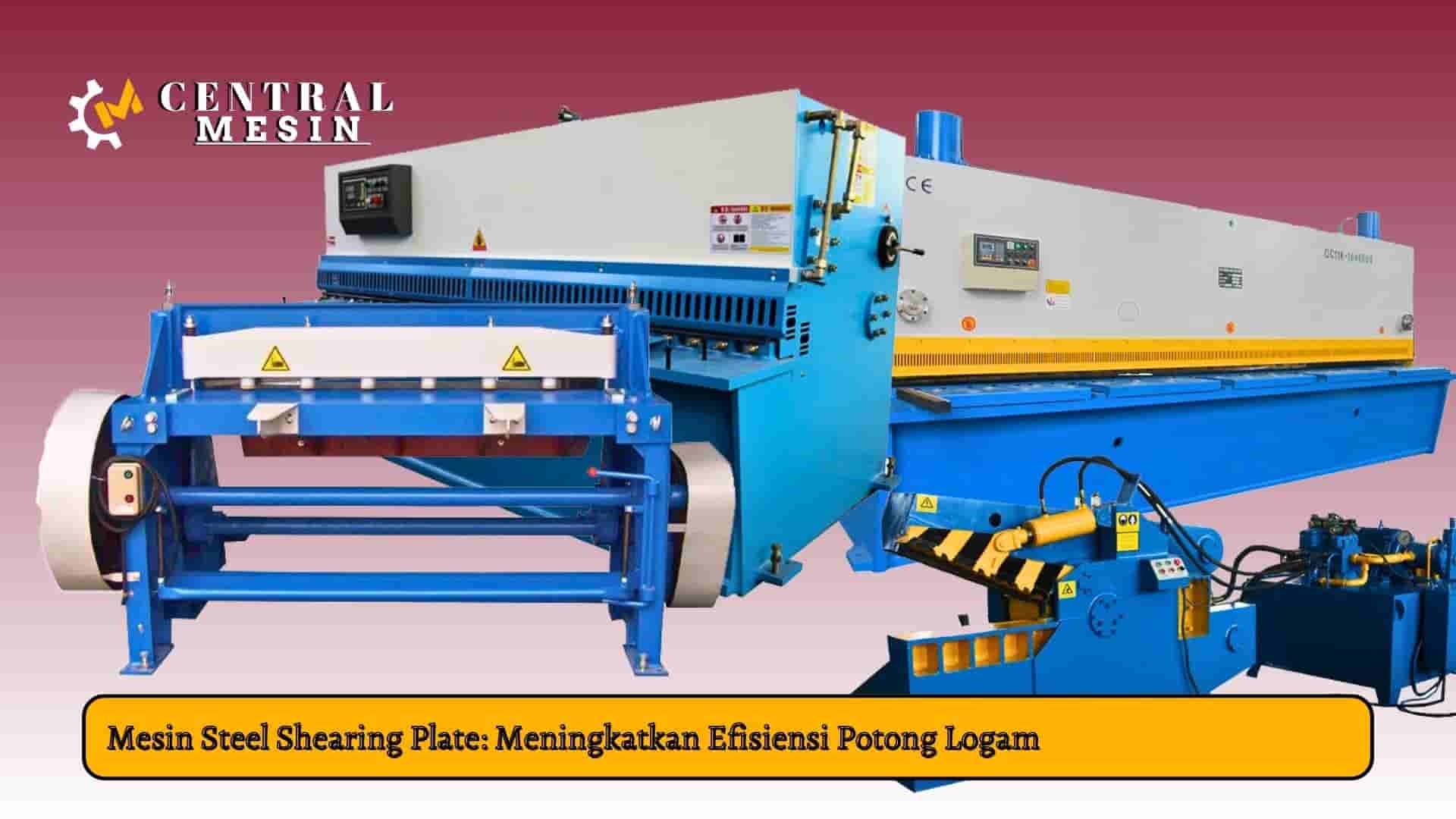 Mesin Steel Shearing Plate_ Meningkatkan Efisiensi Potong Logam Mesin Steel Shearing Plate_ Meningkatkan Efisiensi Potong Logam