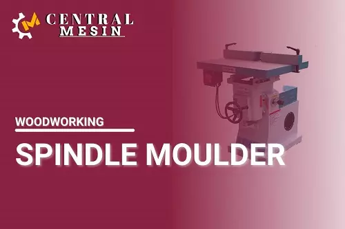SPINDLE MOULDER
